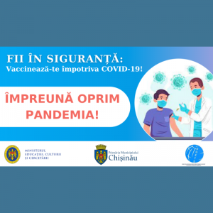 Fii în siguranță: Vaccinează-te împotriva COVID-19!