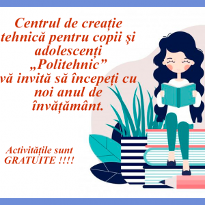 Au început înscrierile la Centrul de Creație Tehnică pentru elevi „Politehnic”.